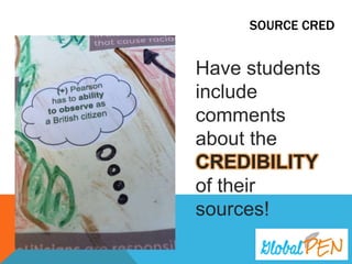 SOURCE CRED
Have students
include
comments
about the
CREDIBILITY of
their sources!
 