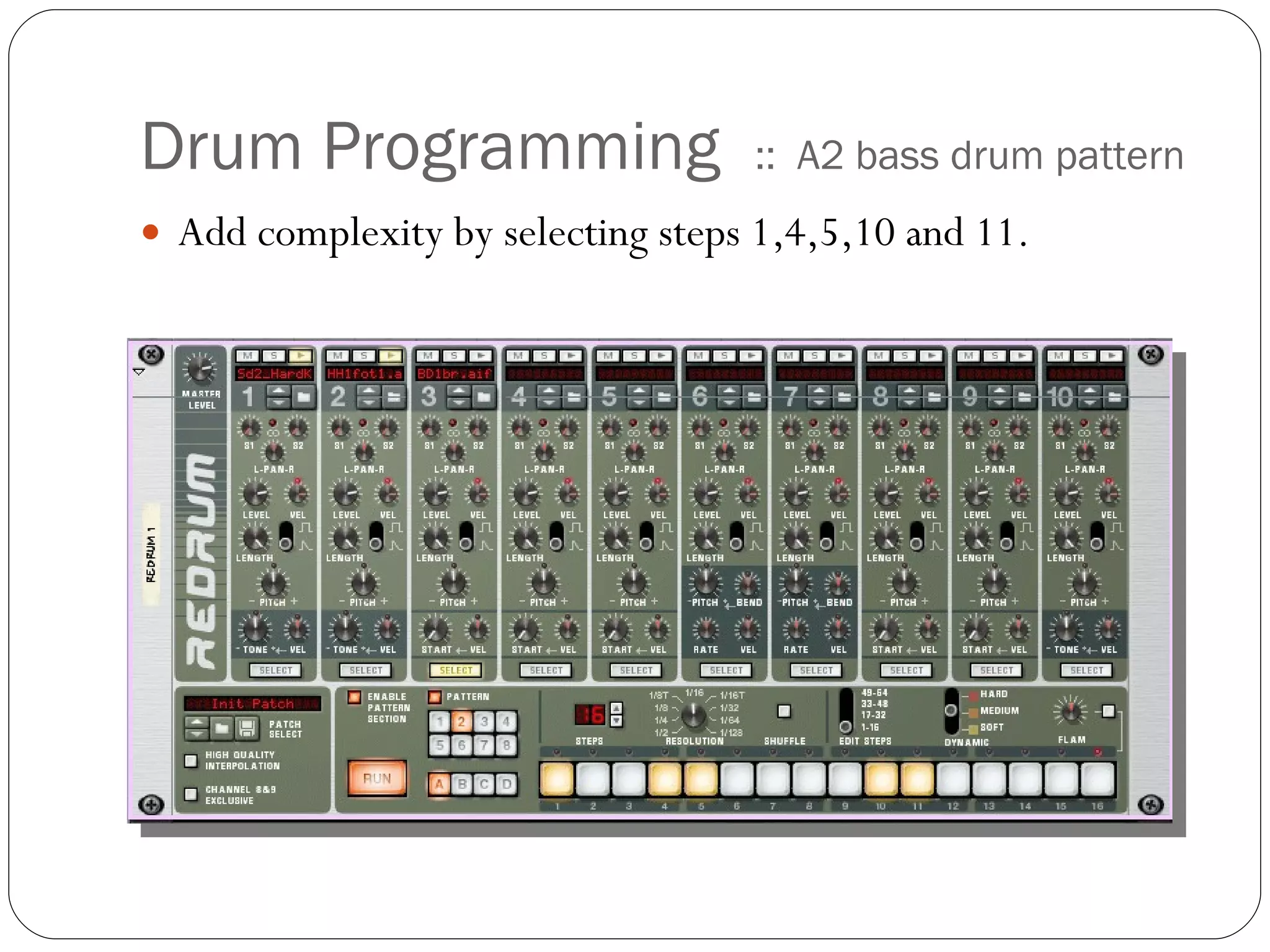 Drum Programming  ::  A2 bass drum pattern Add complexity by selecting steps 1,4,5,10 and 11.  