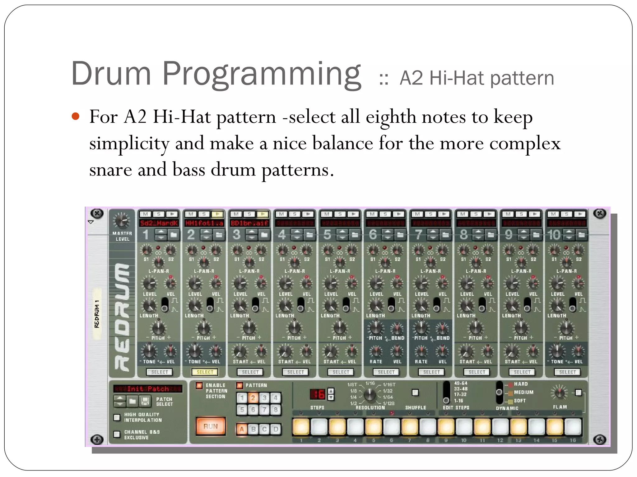 Drum Programming  ::  A2 Hi-Hat pattern For A2 Hi-Hat pattern -select all eighth notes to keep simplicity and make a nice balance for the more complex snare and bass drum patterns. 