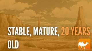STABLE, MATURE, 20 YEARS
OLD
 