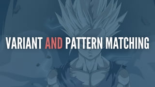VARIANT AND PATTERN MATCHING
 