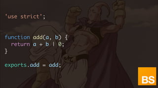 'use strict';
function add(a, b) {
return a + b | 0;
}
exports.add = add;
 