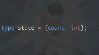 type state = {count: int};
 