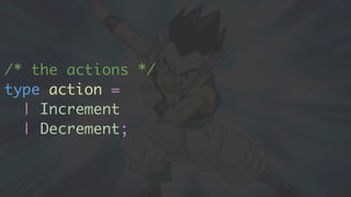 /* the actions */
type action =
| Increment
| Decrement;
 