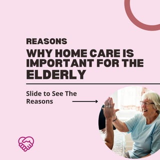REASONS
WHY HOME CARE IS

IMPORTANT FOR THE
ELDERLY
Slide to See The

Reasons
 