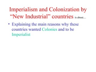 Imperialism and Colonization by “New Industrial” countries   is about… ,[object Object]