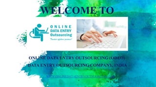 WELCOME TO
ONLINE DATA ENTRY OUTSOURCING (ODEO)
DATA ENTRY OUTSOURCING COMPANY, INDIA
WWW.ONLINEDATAENTRYOUTSOURCING.COM
 