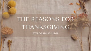 THE REASONS FOR
THANKSGIVING
COLOSSIANS 1:12-14
 