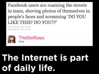 The Internet is part
of daily life.
 