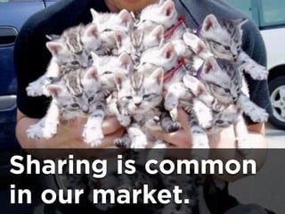 Sharing is common
in our market.
 
