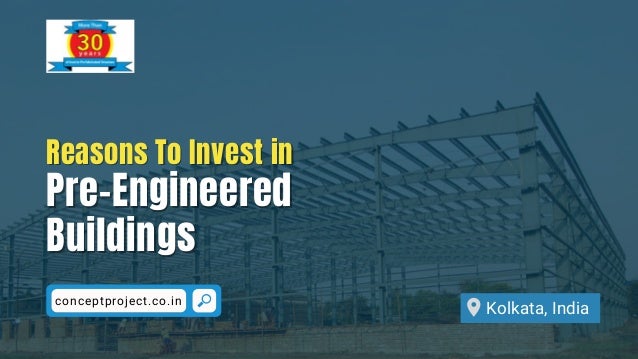 Kolkata, India
Reasons To Invest in
Reasons To Invest in
Pre-Engineered
Pre-Engineered
Buildings
Buildings
conceptproject.co.in
 