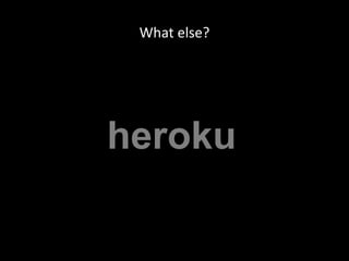 What else?heroku