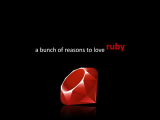 a bunch of reasons to love ruby 