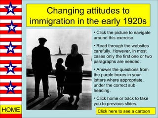 Changing attitudes to immigration in the early 1920s ,[object Object],[object Object],[object Object],[object Object],Click here to see a cartoon 
