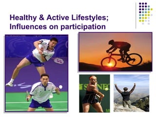 Healthy & Active Lifestyles; 
Influences on participation 
 