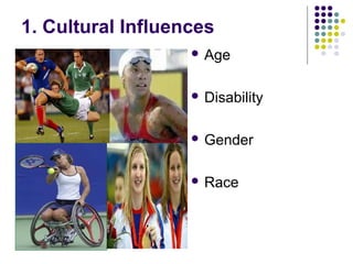 1. Cultural Influences
 Age
 Disability
 Gender
 Race
 