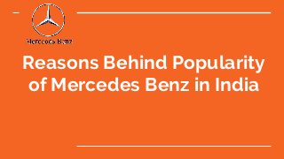 Reasons Behind Popularity
of Mercedes Benz in India
 