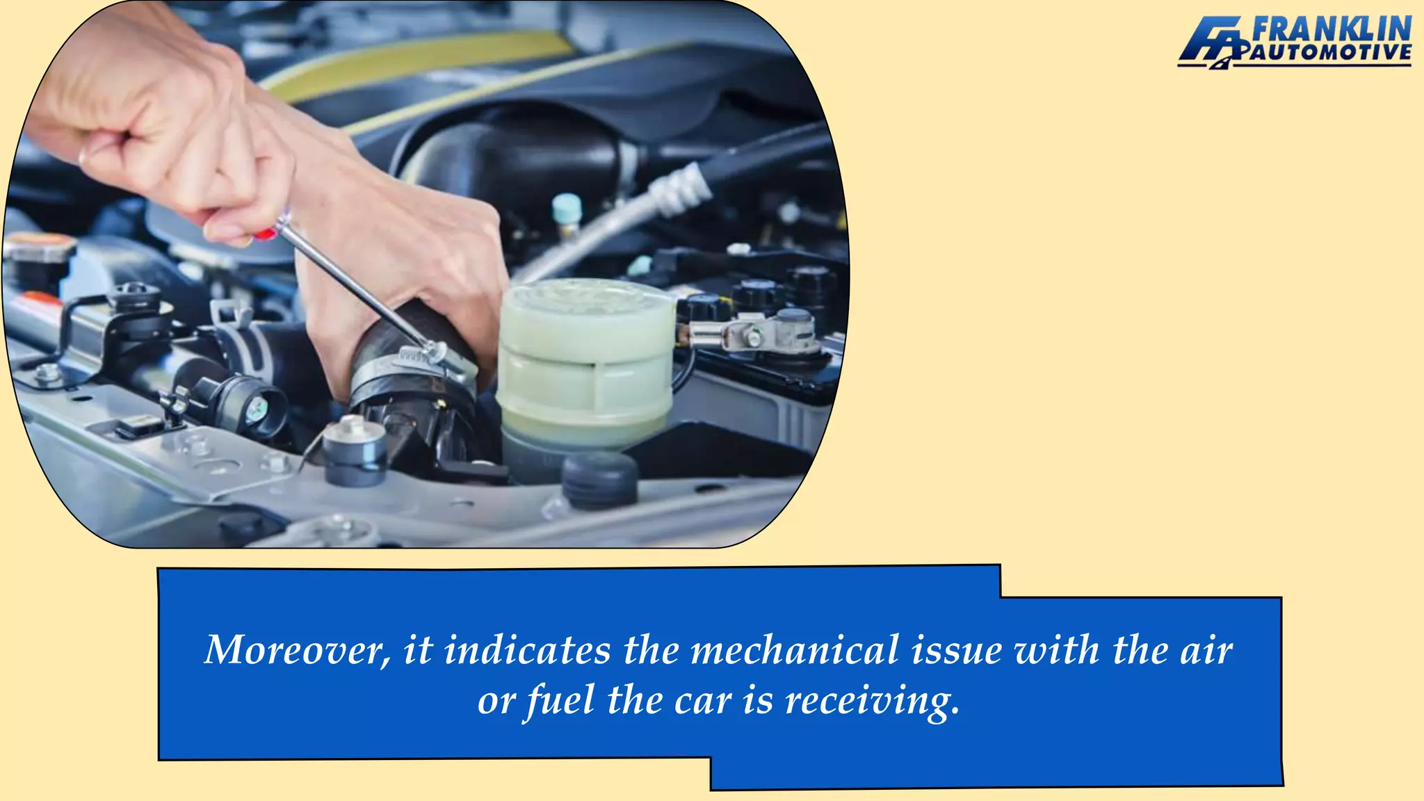 Moreover, it indicates the mechanical issue with the air
or fuel the car is receiving.