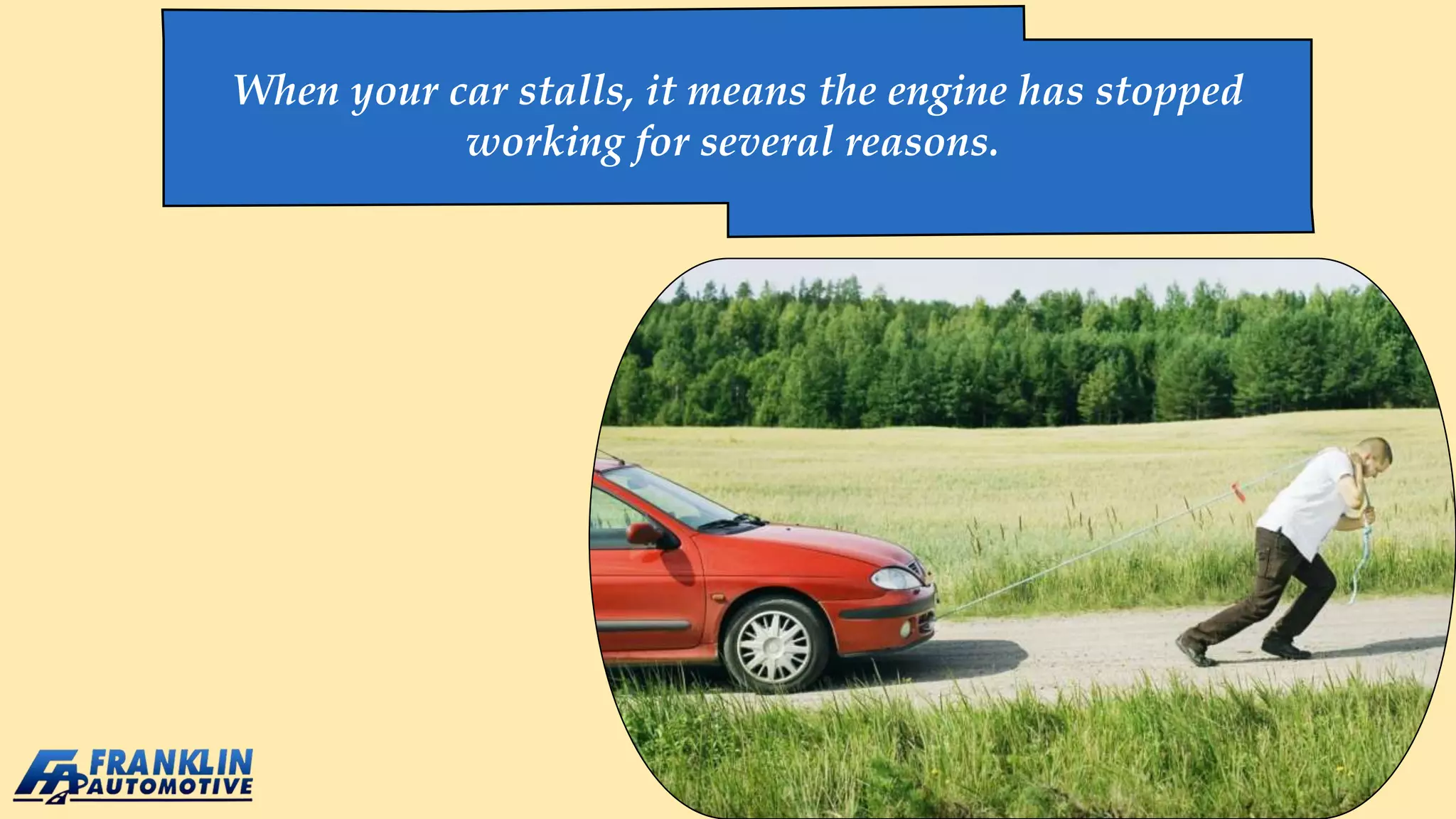 When your car stalls, it means the engine has stopped
working for several reasons.