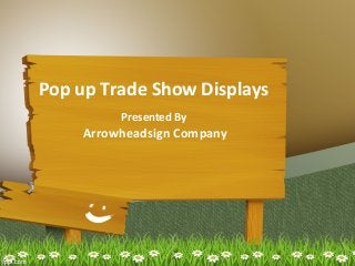 Pop up Trade Show Displays
Presented By

Arrowheadsign Company

 
