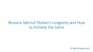 Reasons behind Tibetan’s Longevity and How
to Achieve the Same
© WordChapter.com
 