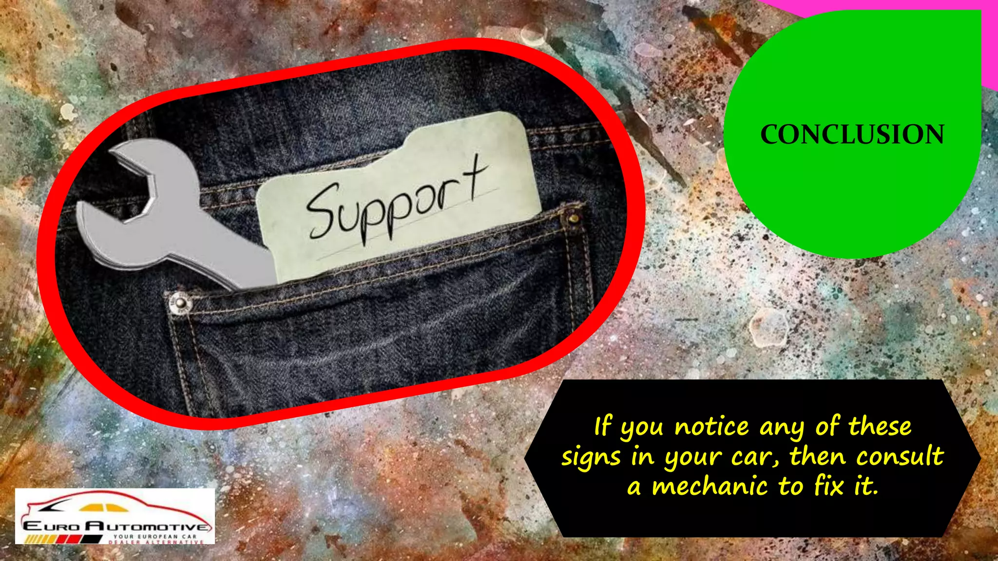 If you notice any of these
signs in your car, then consult
a mechanic to fix it.
CONCLUSION