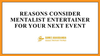 REASONS CONSIDER
MENTALIST ENTERTAINER
FOR YOUR NEXT EVENT
 