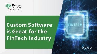 Custom Software
is Great for the
FinTech Industry
 