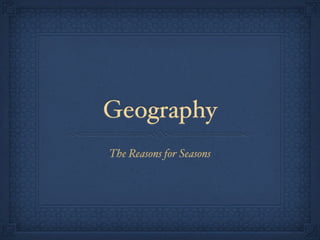 Geography
The Reasons for Seasons
 