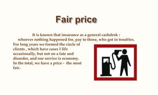 It is known that insurance as a general cashdesk :
   whoever nothing happened for, pay to those, who got in troubles.
For long years we formed the circle of
clients , which have cases I life
occasionally, but not on a fate and
disorder, and our service is economy.
In the total, we have a price - the most
fair.
 