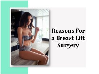 Reasons For
a Breast Lift
Surgery
 