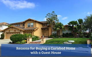 Reasons for Buying a Carlsbad Home
with a Guest House
 