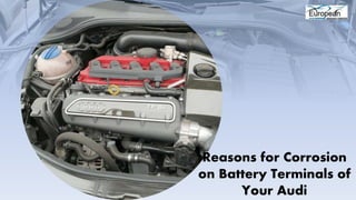 Reasons for Corrosion
on Battery Terminals of
Your Audi
 