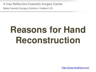 Reasons for Hand
Reconstruction
http://www.drwallace.com/
 