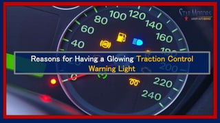 Reasons for Having a Glowing Traction Control
Warning Light
 