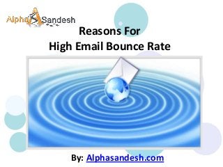 Reasons For
High Email Bounce Rate
By: Alphasandesh.com
 