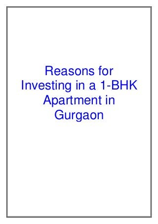 Reasons for
Investing in a 1-BHK
Apartment in
Gurgaon
 