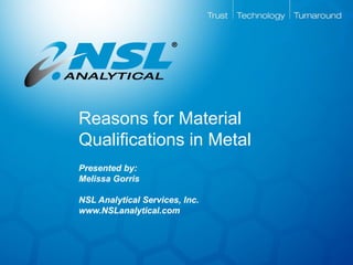 Reasons for Material Qualifications in Metal
