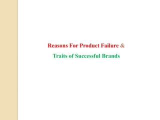 Reasons For Product Failure &
Traits of Successful Brands
 