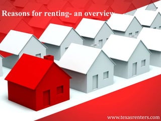 Reasons for renting- an overview




                             www.texasrenters.com
 