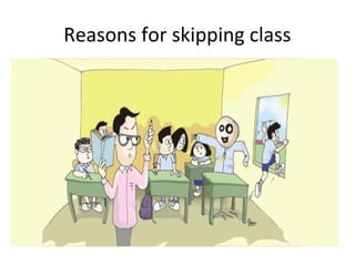Reasons for skipping class
 