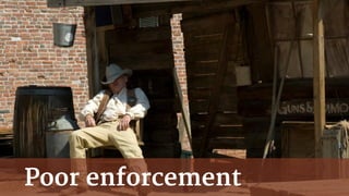 Poor enforcement
 