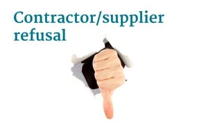 Contractor/supplier
refusal
 