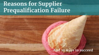 Reasons for Supplier
Prequalification Failure
…And 10 ways to succeed
 