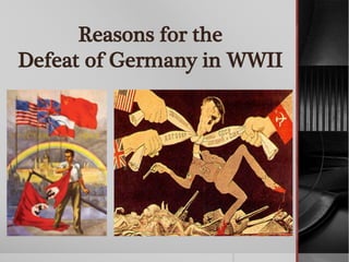 Reasons for the
Defeat of Germany in WWII
 