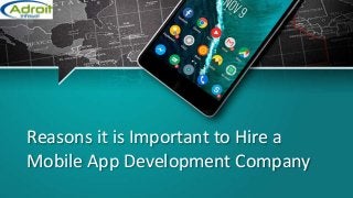 Reasons it is Important to Hire a
Mobile App Development Company
 
