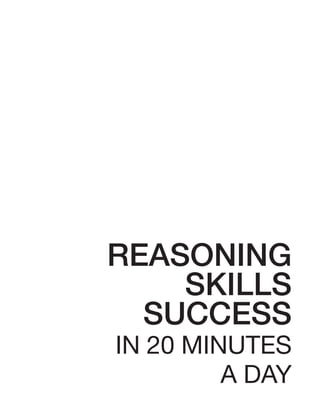 REASONING
SKILLS
SUCCESS
IN 20 MINUTES
A DAY
 