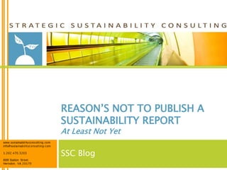 REASON’S NOT TO PUBLISH A
SUSTAINABILITY REPORT
At Least Not Yet

SSC Blog
 