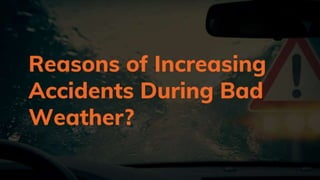 Reasons of increasing accidents during bad weather