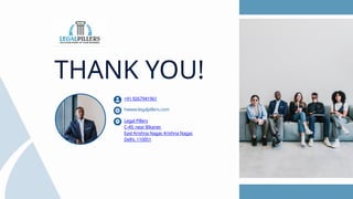THANK YOU!
hwww.legalpillers.com
Legal Pillers
C-49, near Bikaner,
East Krishna Nagar, Krishna Nagar,
Delhi, 110051
+91 9267941961
 